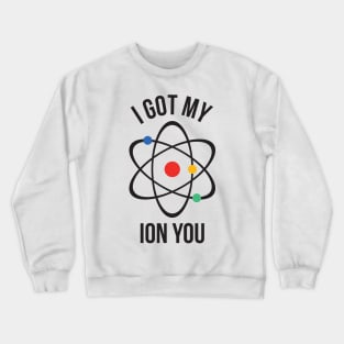 I got my ion you Crewneck Sweatshirt